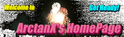 Welcome to ArctanX's HomePage! Get Ready!!